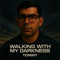 Tommy - Walking With My Darkness