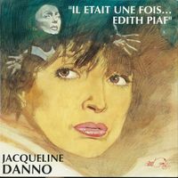 Jacqueline Danno - Il était une fois Edith Piaf