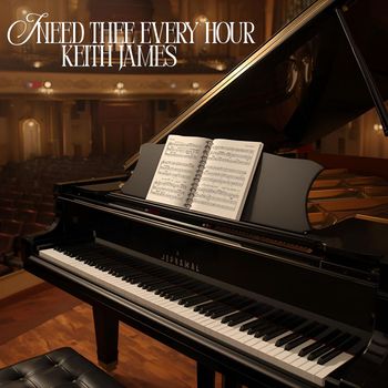 Keith James - I Need Thee Every Hour