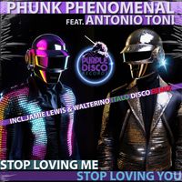 Phunk Phenomenal - Stop Loving Me, Stop Loving You (Feat. Antonio Toni)