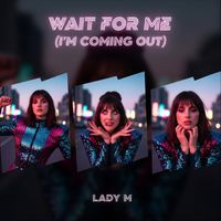 Lady M - Wait for Me (I'm Coming Out) (Explicit)