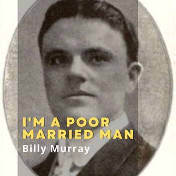 Billy Murray - I'm a Poor Married Man