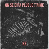 KX - On se dira plus je t'aime