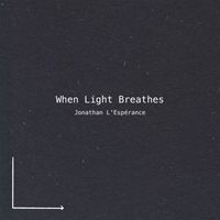 Jonathan L'Espérance - When Light Breathes