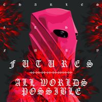 Charles & The Fury - Futures / All Worlds Possible