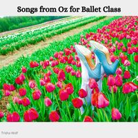 Trisha Wolf - Songs from Oz for Ballet Class