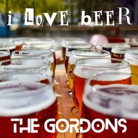 THE GORDONS - I LOVE BEER