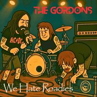 THE GORDONS - WE HATE ROADIES (Explicit)
