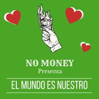 NO MONEY - El Mundo Es Nuestro