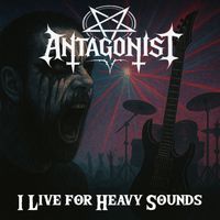 Antagonist - I Live for Heavy Sounds