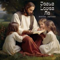 Keith James - Jesus Loves Me