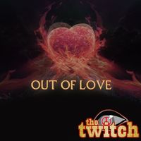 The Twitch - Out of Love