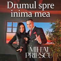 Mihai Priescu - Drumul Spre Inima Mea