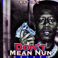 Aktual - Don’t Mean Nun (Deluxe) (Explicit)