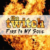 The Twitch - Fire in My Soul