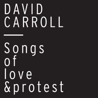 David Carroll - Songs of Love and Protest