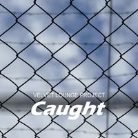 Velvet Lounge Project - Caught