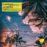 Camilla Moberg - Everything Is Better with You