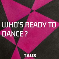 TALIS - who's Ready To Dance