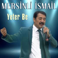 Mersinli İsmail - Yeter Be