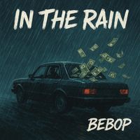 BEBOP - In The Rain (Explicit)