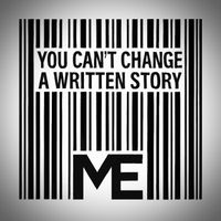 ME - You Can't Change a Written Story
