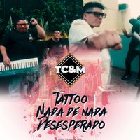 TC&M - Tatto / Nada de nada / Desesperado