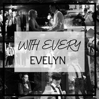 Evelyn - With Every