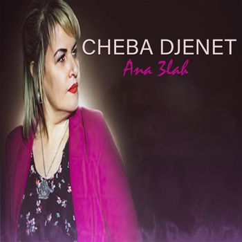 Cheba Djenet - Ana 3lah