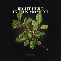 Ryan Lovell - Right Here, In This Moment