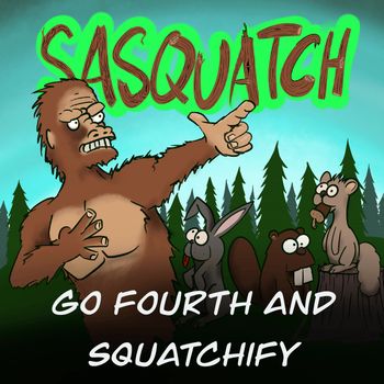 Sasquatch - Go Fourth and Squatchify (Explicit)