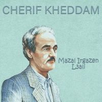 Cherif Kheddam - Mazal Irgazen L3ali