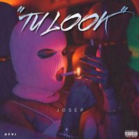 Josep - TU LOOK (Explicit)