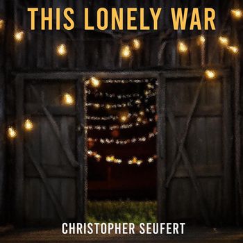 Christopher Seufert - This Lonely War (Explicit)