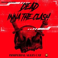 Immperial Alley Cat - Dead Inna the Clash (Explicit)