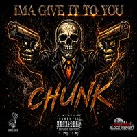 Chunk - Ima Give It To You (Explicit)