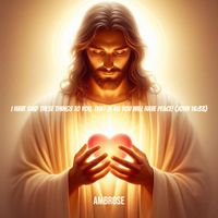 Ambrose - I Have Said These Things to You, That in Me You Will Have Peace! (John 16:33)
