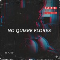 EL MAGO - NO QUIERE FLORES (Explicit)