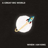 A Great Big World - When I Am King