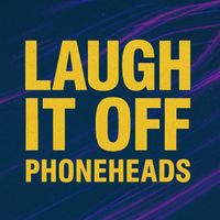 PHONEHEADS - Laugh It Off (Explicit)