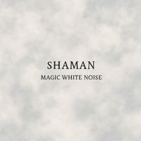 Shaman - Magic White Noise
