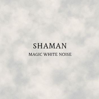 Shaman - Magic White Noise