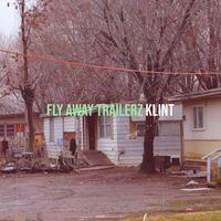 Klint - Fly Away Trailerz (Explicit)