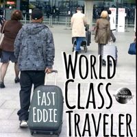 Fast Eddie - World Class Traveler