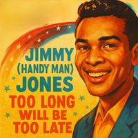Jimmy Jones - Too Long Will Be Too Late