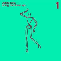 Pablo Say - Bring The Lows Up