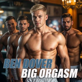 BEN DOVER - Big Orgasm (Explicit)