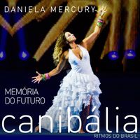 Daniela Mercury - Memória do Futuro: Canibália - Ritmos do Brasil (Ao Vivo)