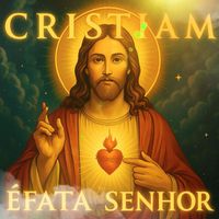 Cristiam - Éfata Senhor