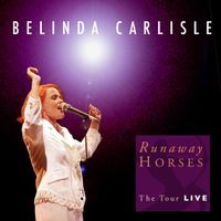 Belinda Carlisle - Runaway Horses: The Tour (Live)